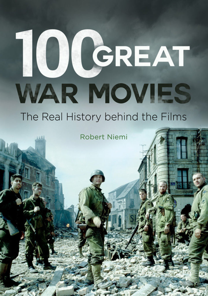 100 Great War Movies 1st Edition The Real History behind the Films